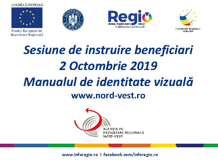 Sesiune de instruire beneficiari 2 Octombrie 2019 Manualul de identitate vizuală www. nord-vest. ro