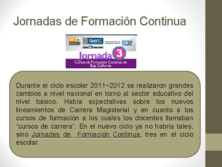 Jornadas de Formación Continua • Durante el ciclo escolar 2011~2012 se realizaron grandes cambios