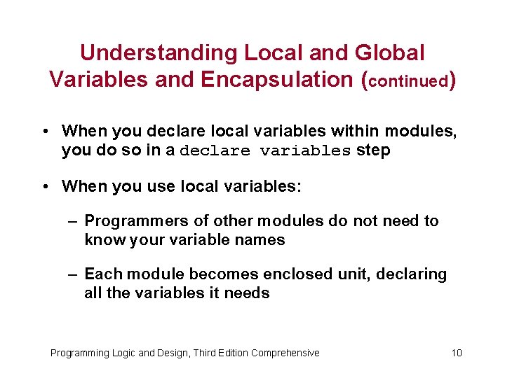 Understanding Local and Global Variables and Encapsulation (continued) • When you declare local variables