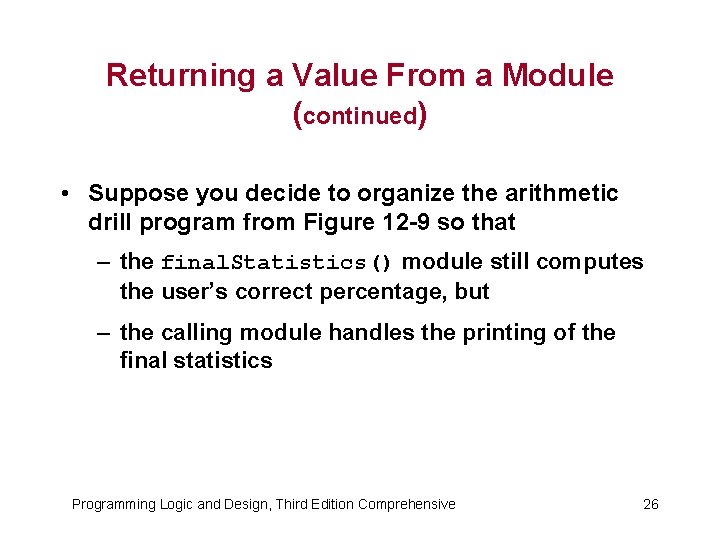 Returning a Value From a Module (continued) • Suppose you decide to organize the