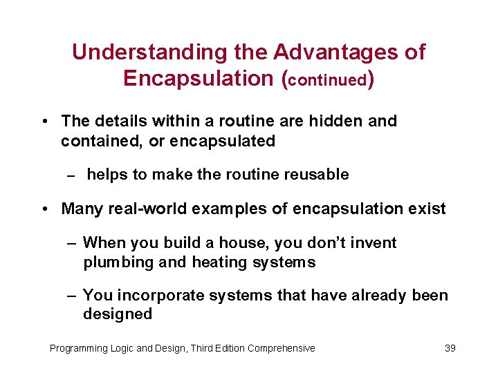 Understanding the Advantages of Encapsulation (continued) • The details within a routine are hidden