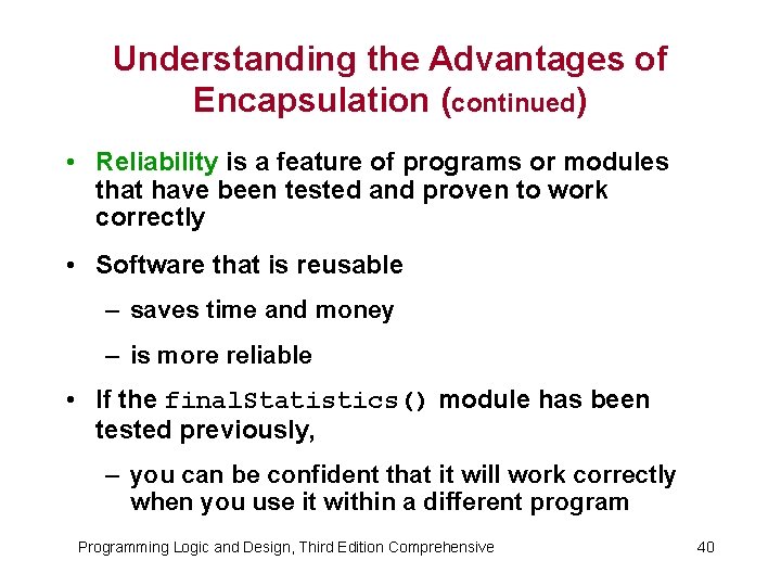 Understanding the Advantages of Encapsulation (continued) • Reliability is a feature of programs or