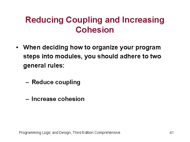 Reducing Coupling and Increasing Cohesion • When deciding how to organize your program steps