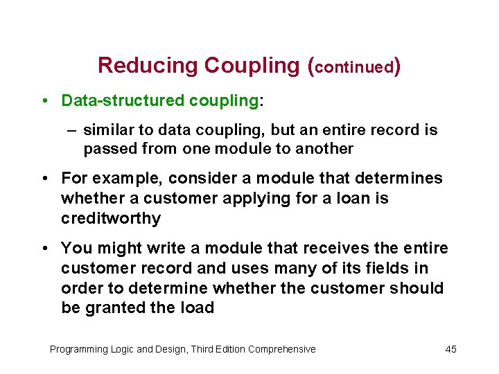 Reducing Coupling (continued) • Data-structured coupling: – similar to data coupling, but an entire