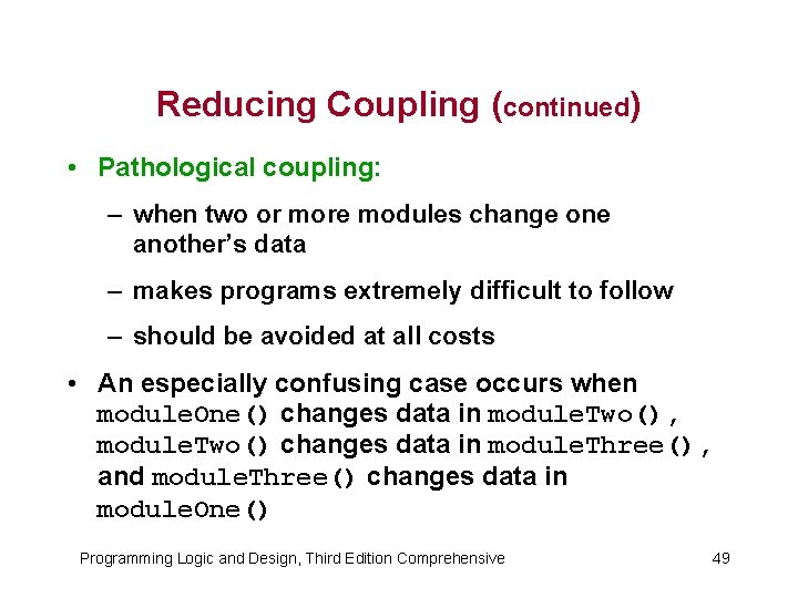 Reducing Coupling (continued) • Pathological coupling: – when two or more modules change one