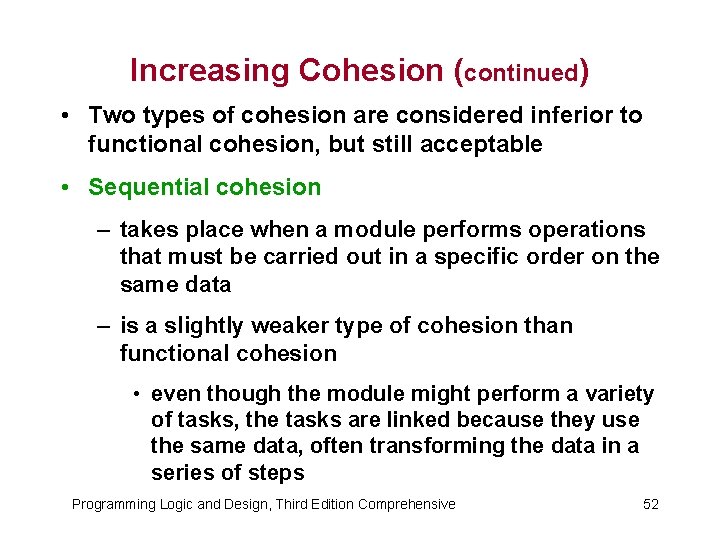 Increasing Cohesion (continued) • Two types of cohesion are considered inferior to functional cohesion,