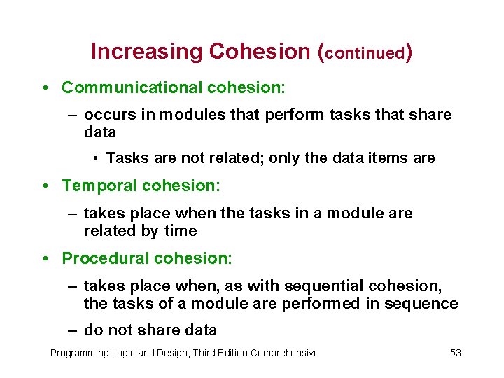 Increasing Cohesion (continued) • Communicational cohesion: – occurs in modules that perform tasks that