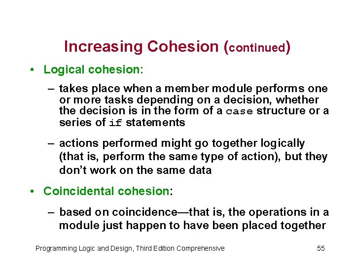 Increasing Cohesion (continued) • Logical cohesion: – takes place when a member module performs