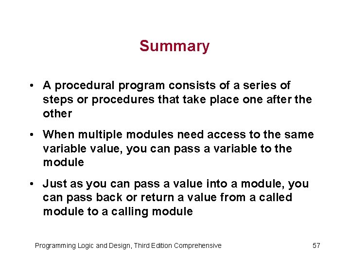 Summary • A procedural program consists of a series of steps or procedures that