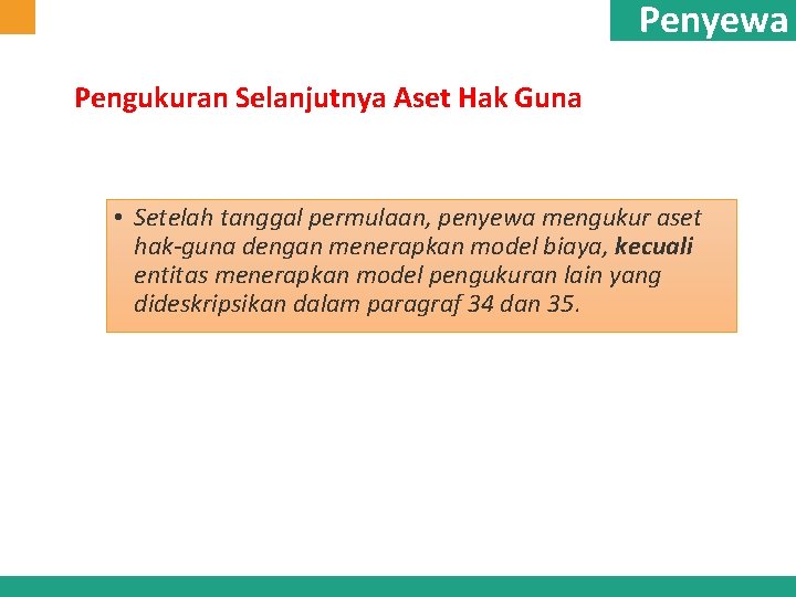 Penyewa Pengukuran Selanjutnya Aset Hak Guna • Setelah tanggal permulaan, penyewa mengukur aset hak-guna