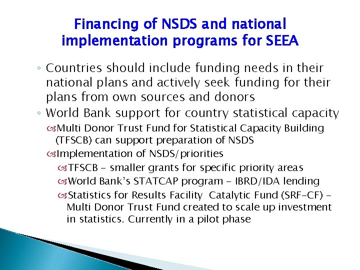 Financing of NSDS and national implementation programs for SEEA ◦ Countries should include funding