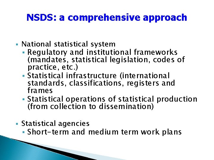 NSDS: a comprehensive approach § National statistical system § Regulatory and institutional frameworks (mandates,