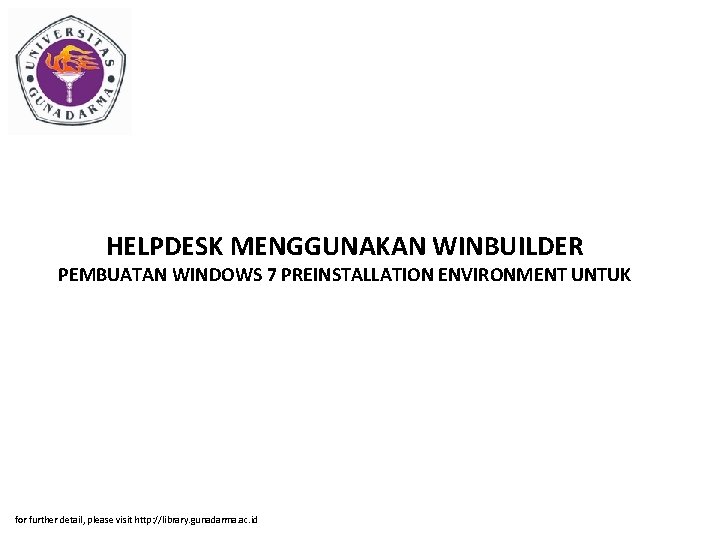 HELPDESK MENGGUNAKAN WINBUILDER PEMBUATAN WINDOWS 7 PREINSTALLATION ENVIRONMENT UNTUK for further detail, please visit
