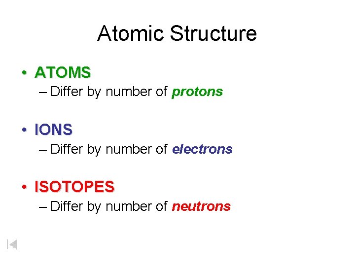 Atomic Structure • ATOMS – Differ by number of protons • IONS – Differ