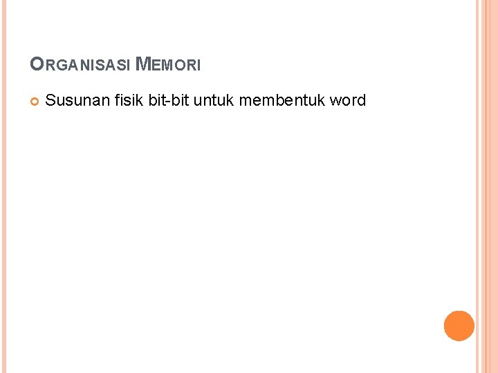 ORGANISASI MEMORI Susunan fisik bit-bit untuk membentuk word 
