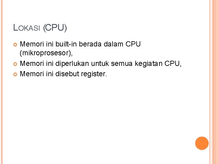 LOKASI (CPU) Memori ini built-in berada dalam CPU (mikroprosesor), Memori ini diperlukan untuk semua