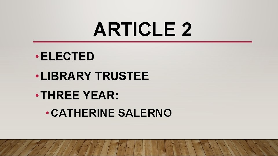 ARTICLE 2 • ELECTED • LIBRARY TRUSTEE • THREE YEAR: • CATHERINE SALERNO 