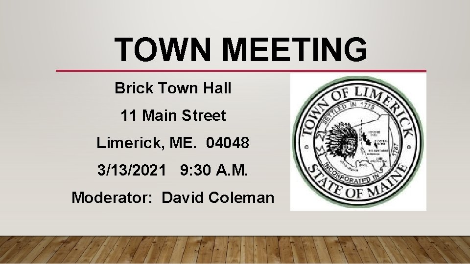 TOWN MEETING Brick Town Hall 11 Main Street Limerick, ME. 04048 3/13/2021 9: 30