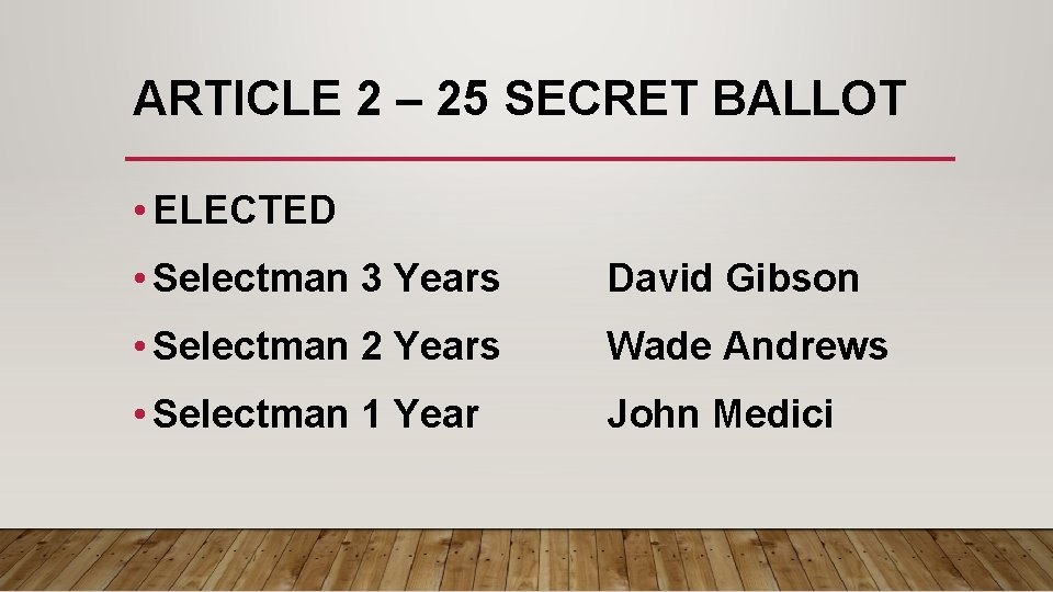 ARTICLE 2 – 25 SECRET BALLOT • ELECTED • Selectman 3 Years David Gibson