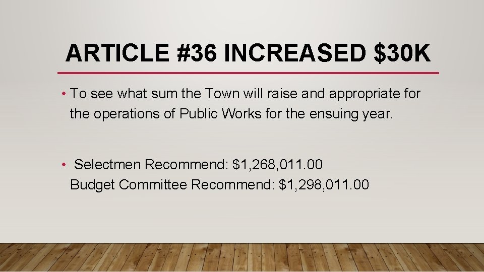 ARTICLE #36 INCREASED $30 K • To see what sum the Town will raise