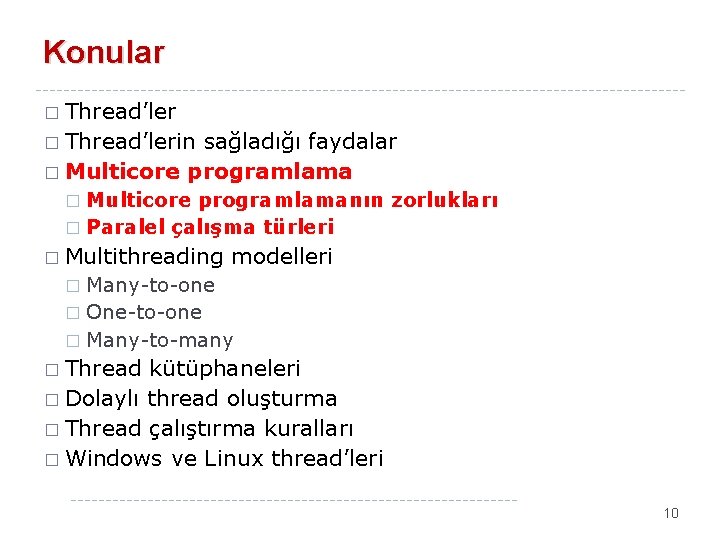 Konular � Thread’lerin sağladığı faydalar � Multicore programlamanın zorlukları � Paralel çalışma türleri �