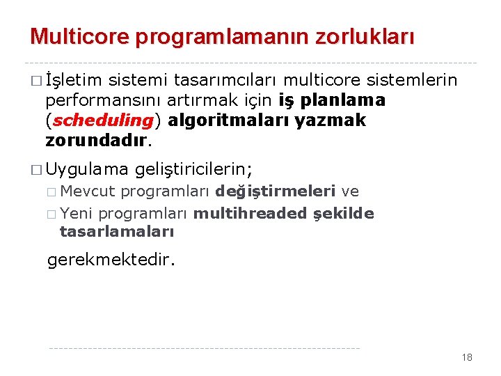 Multicore programlamanın zorlukları � İşletim sistemi tasarımcıları multicore sistemlerin performansını artırmak için iş planlama