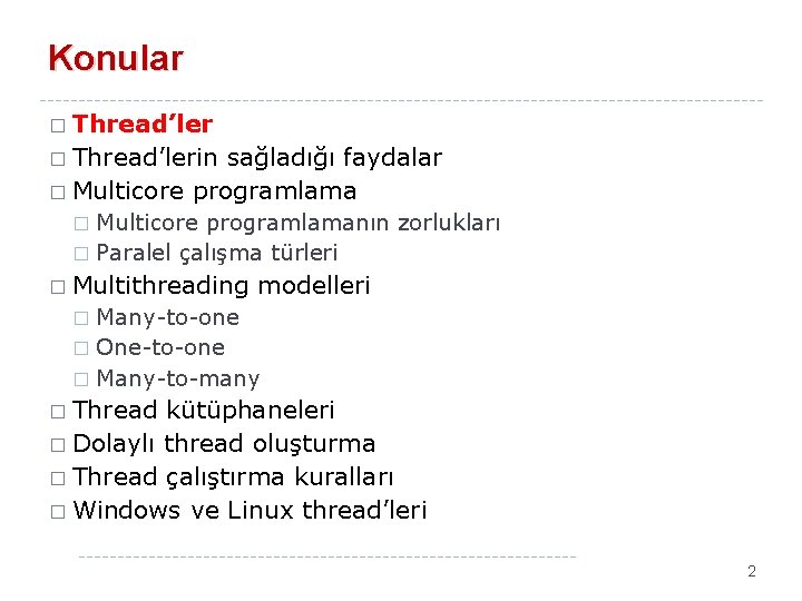 Konular � Thread’lerin sağladığı faydalar � Multicore programlamanın zorlukları � Paralel çalışma türleri �