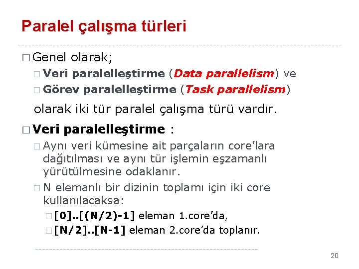 Paralel çalışma türleri � Genel olarak; � Veri paralelleştirme (Data parallelism) ve � Görev