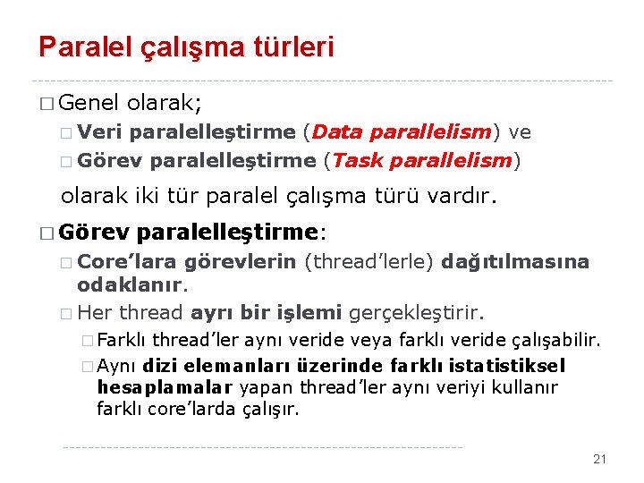 Paralel çalışma türleri � Genel olarak; � Veri paralelleştirme (Data parallelism) ve � Görev