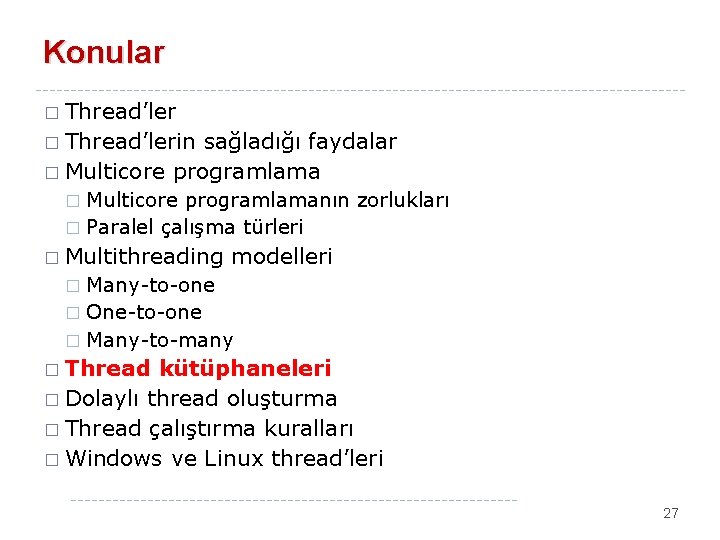 Konular � Thread’lerin sağladığı faydalar � Multicore programlamanın zorlukları � Paralel çalışma türleri �