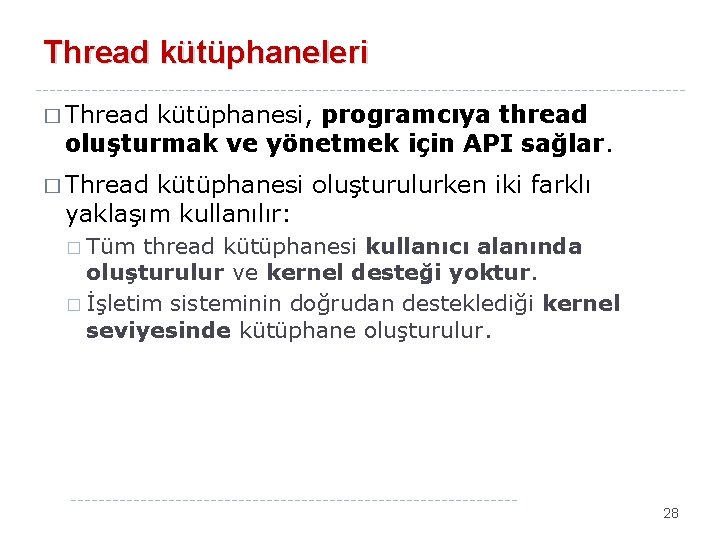 Thread kütüphaneleri � Thread kütüphanesi, programcıya thread oluşturmak ve yönetmek için API sağlar. �