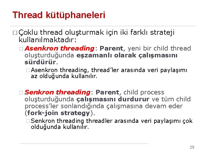 Thread kütüphaneleri � Çoklu thread oluşturmak için iki farklı strateji kullanılmaktadır: � Asenkron threading: