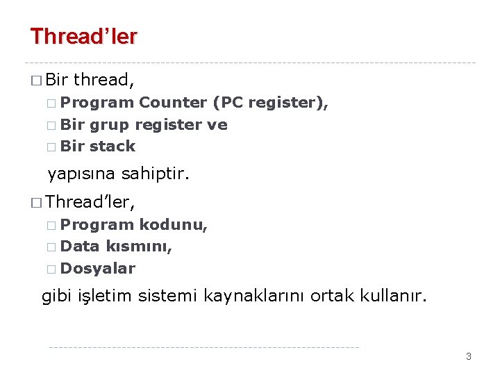 Thread’ler � Bir thread, � Program Counter (PC register), � Bir grup register ve