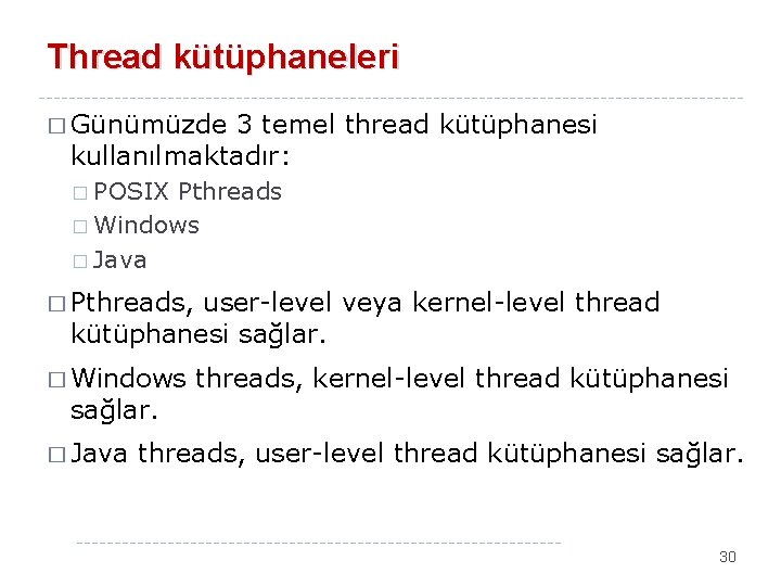 Thread kütüphaneleri � Günümüzde 3 temel thread kütüphanesi kullanılmaktadır: � POSIX Pthreads � Windows