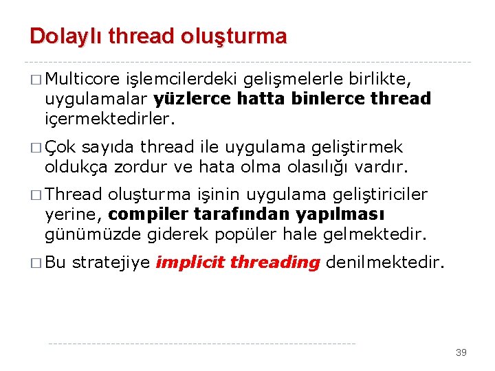 Dolaylı thread oluşturma � Multicore işlemcilerdeki gelişmelerle birlikte, uygulamalar yüzlerce hatta binlerce thread içermektedirler.