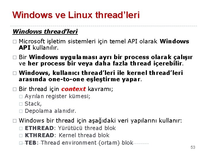 Windows ve Linux thread’leri Windows thread’leri � Microsoft işletim sistemleri için temel API olarak