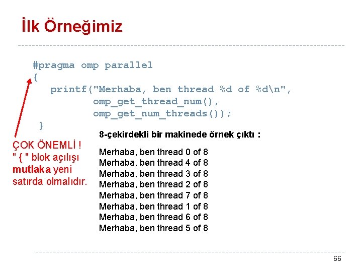 İlk Örneğimiz #pragma omp parallel { printf("Merhaba, ben thread %d of %dn", omp_get_thread_num(), omp_get_num_threads());