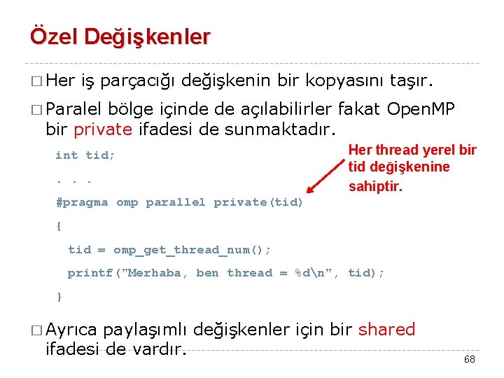 Özel Değişkenler � Her iş parçacığı değişkenin bir kopyasını taşır. � Paralel bölge içinde