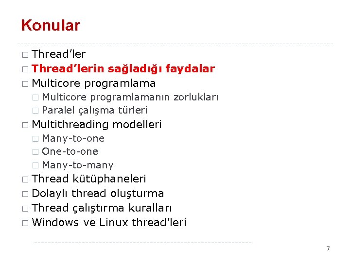 Konular � Thread’lerin sağladığı faydalar � Multicore programlamanın zorlukları � Paralel çalışma türleri �