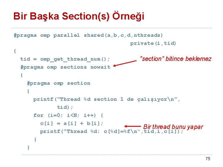 Bir Başka Section(s) Örneği #pragma omp parallel shared(a, b, c, d, nthreads) private(i, tid)