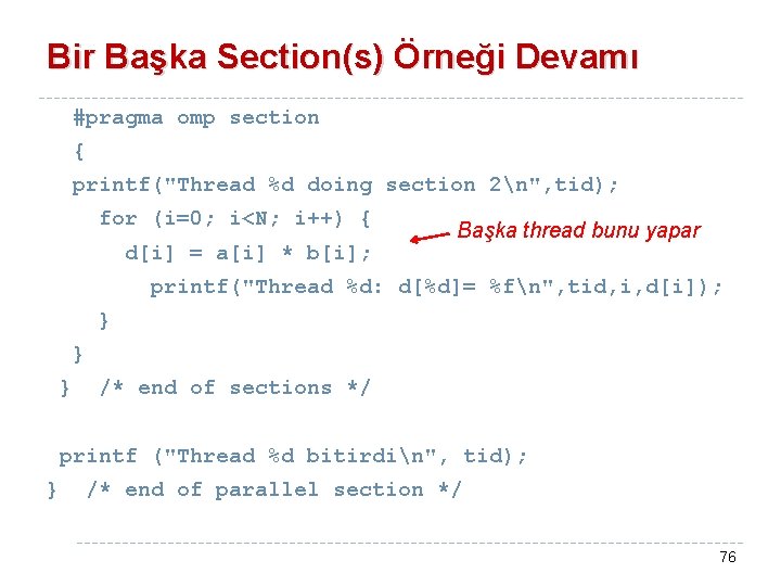 Bir Başka Section(s) Örneği Devamı #pragma omp section { printf("Thread %d doing section 2n",
