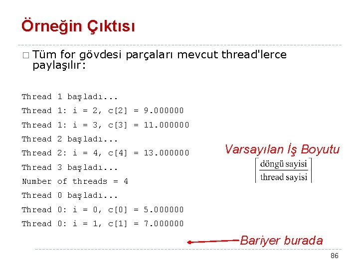 Örneğin Çıktısı � Tüm for gövdesi parçaları mevcut thread'lerce paylaşılır: Thread 1 başladı. .