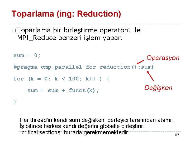 Toparlama (ing: Reduction) � Toparlama birleştirme operatörü ile MPI_Reduce benzeri işlem yapar. sum =