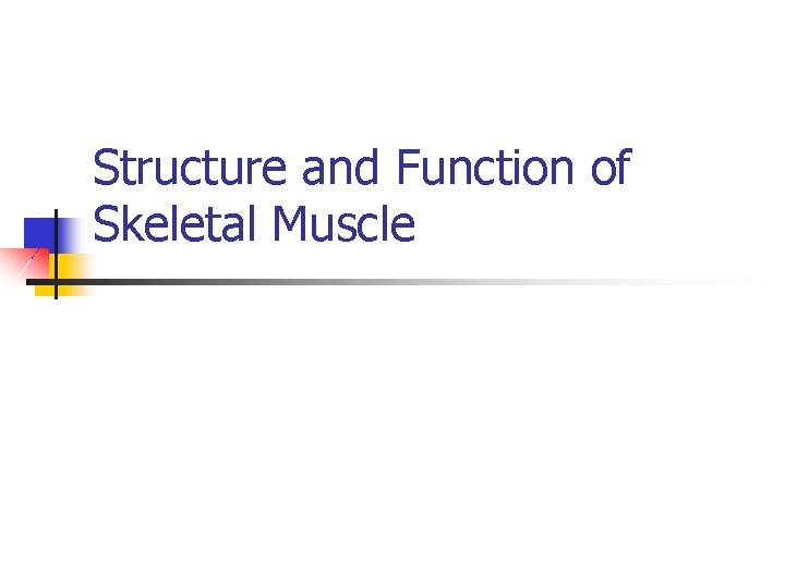 Structure and Function of Skeletal Muscle 