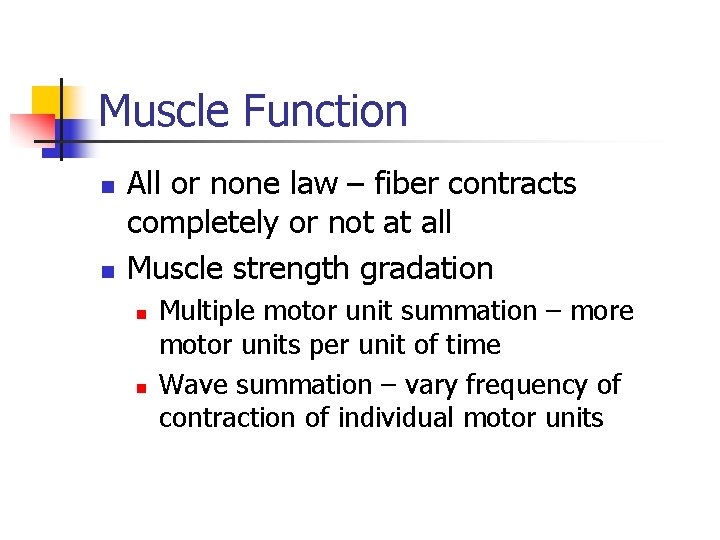 Muscle Function n n All or none law – fiber contracts completely or not