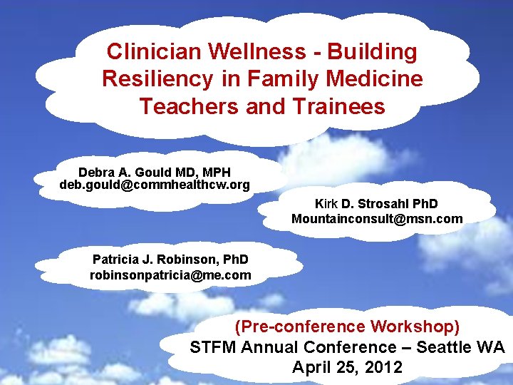 Clinician Wellness - Building Resiliency in Family Medicine Teachers and Trainees Debra A. Gould