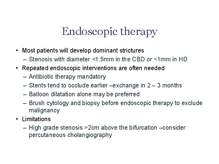 Endoscopic therapy • Most patients will develop dominant strictures – Stenosis with diameter <1.