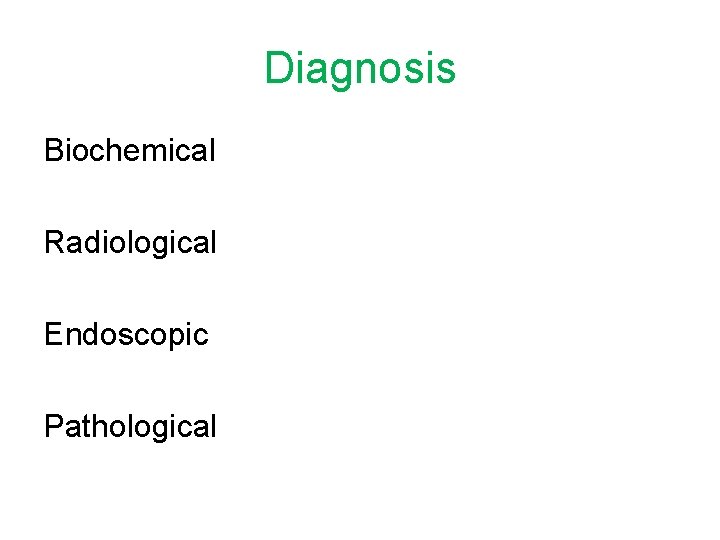 Diagnosis Biochemical Radiological Endoscopic Pathological 