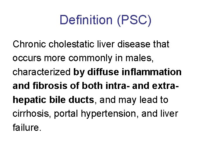 Definition (PSC) Chronic cholestatic liver disease that occurs more commonly in males, characterized by