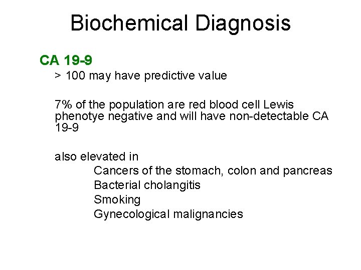 Biochemical Diagnosis CA 19 -9 > 100 may have predictive value 7% of the